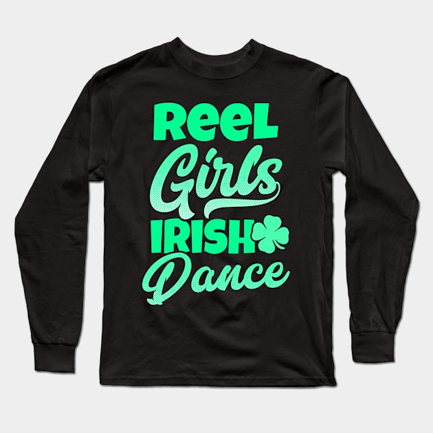 Irish Dance Shirt | Reel Girls Irish Dance Gift Long Sleeve T-Shirt by Gawkclothing